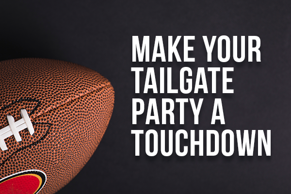 Make Your Tailgate Party a Touchdown